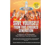 SAVE YOURSELF from This Crooked Generation: Scriptures and Testimonies That will Save You for Eternity