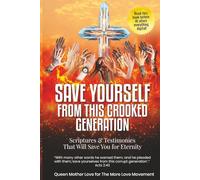 SAVE YOURSELF from This Crooked Generation: Scriptures and Testimonies That will Save You for Eternity