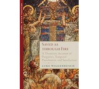 Saved As Through Fire: A Thomistic Account of Purgatory, Temporal Punishment, and Satisfaction