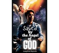 Saved by an Angel of God: A Story of Survival Faith and Miracles