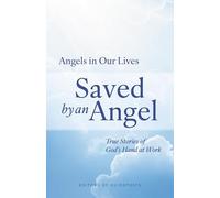 Saved by an Angel: True Stories of God's Hand at Work