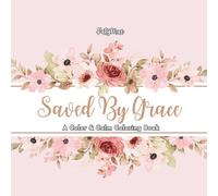 Saved By Grace: 20 Uplifting Faith-Based Designs to Color for Peace, Faith, and Encouragement
