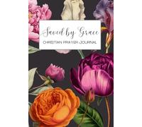 Saved by Grace: A 155-page Prayer Journal with Uplifting Scriptures Throughout - Perfect for Your Prayer Time or to Bless Someone You Love