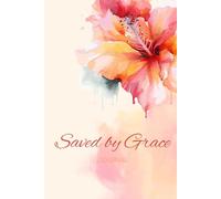 Saved by Grace: A 155-page Prayer Journal with Uplifting Scriptures Throughout - Perfect for Your Prayer Time or to Bless Someone You Love