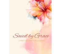 Saved by Grace: A 155-page Prayer Journal with Uplifting Scriptures Throughout - Perfect for Your Prayer Time or to Bless Someone You Love
