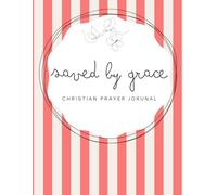 Saved by Grace: Cherry Red Notebook - A 155-page Prayer Journal with Uplifting Scriptures Throughout - Perfect for Your Prayer Time or to Bless Someone You Love
