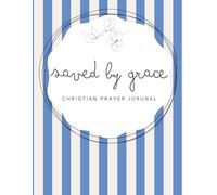 Saved by Grace: Cobalt Blue Notebook - A 155-page Prayer Journal with Uplifting Scriptures Throughout - Perfect for Your Prayer Time or to Bless Someone You Love