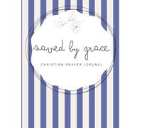 Saved by Grace: Dark Blue Notebook - A 155-page Prayer Journal with Uplifting Scriptures Throughout - Perfect for Your Prayer Time or to Bless Someone You Love
