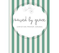 Saved by Grace: Deep Ocean Blue Notebook - A 155-page Prayer Journal with Uplifting Scriptures Throughout - Perfect for Your Prayer Time or to Bless Someone You Love