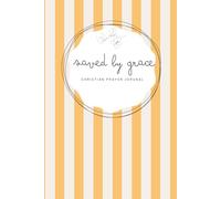 Saved by Grace: Orange Notebook - A 155-page Prayer Journal with Bible verses - Perfect for Your Prayer Time or to Bless Someone You Love