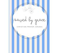 Saved by Grace: Sapphire Blue Notebook - A 155-page Prayer Journal with Uplifting Scriptures Throughout - Perfect for Your Prayer Time or to Bless Someone You Love