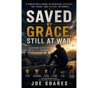 Saved by Grace, Still at War: Understanding Sin, Identity, and the Christian Struggle