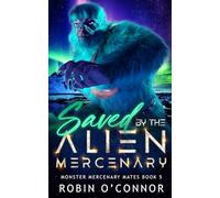 Saved by the Alien Mercenary: A Steamy Sci-fi Monster Romance