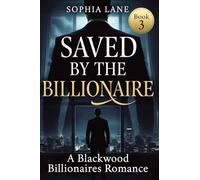 Saved by the Billionaire: A Blackwood Billionaires Romance: 3