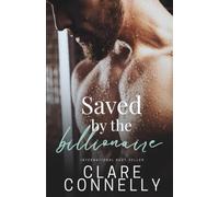 Saved by the Billionaire: An obsessive billionaire protector romance