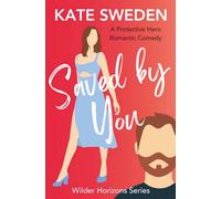 Saved By You: A Spicy Forced Proximity, Protective Hero Romance, Contemporary Romantic Comedy