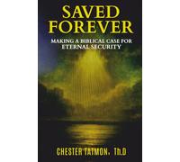 Saved Forever: Making a Biblical Case for Eternal Security