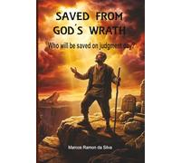SAVED FROM GOD'S WRATH: Who Will be Saved on Judgment Day