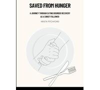 Saved from Hunger: A Journey Through Eating Disorder Recovery as a Christ Follower
