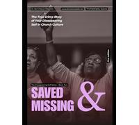 Saved & Missing: The True Crime Story of Your Disappearing Self in Church Culture
