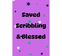 Saved, Scribbling, & Blessed Cute Notebook/ Journal: A Prayed-Over Notebook Seeking Wisdom, Knowledge, and God’s Guidance
