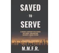 Saved to Serve: Servant Leadership Field Manual