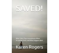SAVED!: What Takes Place Immediately When Accepting Christ, and What Happens Next