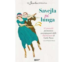 Savejla pi lunga. 65 proverbi piemontesi accompagnati dalle illustrazioni di Carlo Nicco