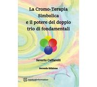 Saverio Caffare La Cromo-Terapia Simbolica e il potere del doppio tr (Tascabile)