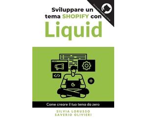 Saverio Olivieri Silvia Loruss Sviluppare un tema Shopify con Liqui (Tascabile)