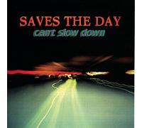 SAVES THE DAY - CAN'T SLOW DOWN