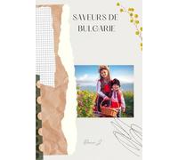 Saveurs de Bulgarie: Recettes traditionnelles, histoires et douceurs d’un pays au grand cœur
