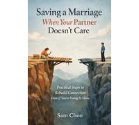 Saving a Marriage When Your Partner Doesn't Care: Practical Steps to Rebuild Connection Even If You’re Doing It Alone