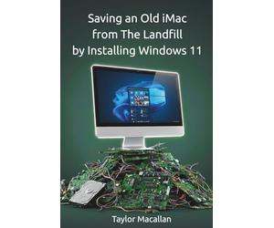 Saving an Old iMac from the Landfill by Installing Windows 11: A Practical Guide to Legacy Hardware with AI-Assisted Troubleshooting