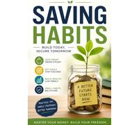 Saving Habits: Simple Daily Actions to Build Financial Security, Reduce Stress, and Create Long-Term Wealth