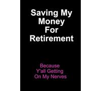 Saving Money For Retirement - Cuz Y'all Getting On My Nerves