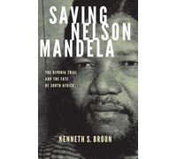 Saving Nelson Mandela: The Rivonia Trial and the Fate of South Africa
