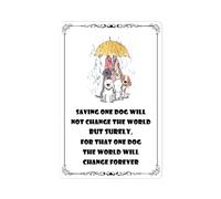 Saving One Dog Will Not Change The World But Surely For That One Dog The World Will Change Forever Targa In Latta Divertenti Cartello In Metallo Facile Da Installare Targhe In Latta 20X30Cm