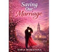 Saving our Marriage: When Old Feelings Return and Silence Breaks a Marriage Open, One Woman Must Choose Between Memory, Faith, and the Promise of a Second Vow
