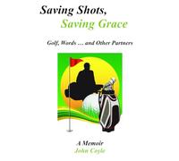 Saving Shots, Saving Grace: Golf, Words...and Other Partners