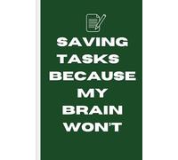 Saving Tasks… Because My Brain Won’t(A 120-Page Daily Planner and Task Tracker and a Fun and Practical Task Organizer for Productivity and Goal Setting)