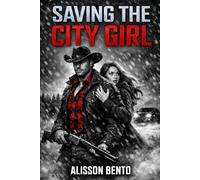 Saving the City Girl: A Cowboy Protector Romance