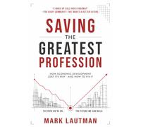Saving the Greatest Profession: How Economic Development Lost Its Way and How to Fix It