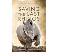 Saving the Last Rhinos: The Life of a Frontline Conservationist