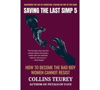 SAVING THE LAST SIMP VOLUME 5: HOW TO BECOME THE BAD BOY WOMEN CANNOT RESIST