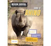 Saving the Rhino: Meet Scientists on a Mission, Discover Kid Activists on a Mission, Make a Career in Conservation Your Mission