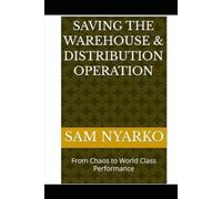 Saving the Warehouse & Distribution Operation: From Chaos to World Class Performance