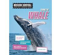 Saving the Whale: Meet Scientists on a Mission, Discover Kid Activists on a Mission, Make a Career in Conservation Your Mission