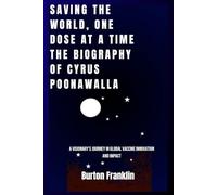 Saving the World, One Dose at a Time The Biography of Cyrus Poonawalla: A Visionary’s Journey in Global Vaccine Innovation and Impact