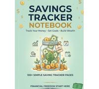 Saving Tracker Notebook.: A Simple Money Saving Log Book to Track Expenses, Set Financial Goals, Build Better Budget Habits, and Stay Motivated on Your Savings Journey.